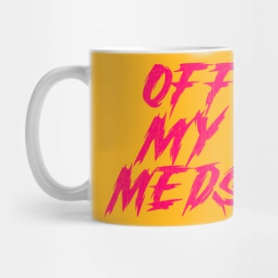 Off My Meds Mug